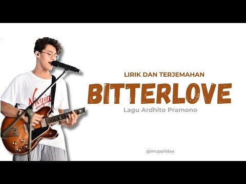 Lagu Ardhito Pramono - Lirik Dan Terjemahan BITTERLOVE