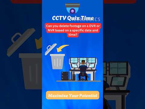 Can you delete footage on a DVR or NVR based on a specific date and time? | CCTV Quiz