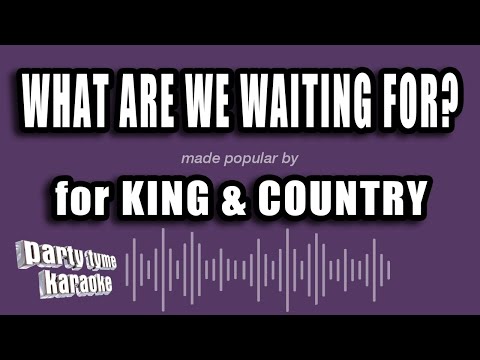 for KING & COUNTRY - What Are We Waiting For? (Karaoke Version)