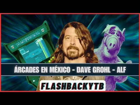 FLASHBACK: Árcades en México | Dave Grohl | ALF || @FLASHBACKYTB