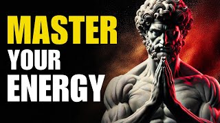 How To Master Your Energy that Actually Works with Stoicism