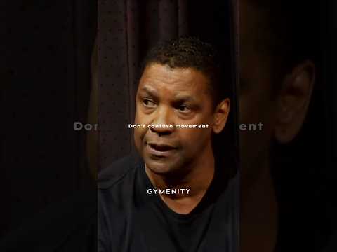 Denzel Washington - “don’t confuse movement with progress”