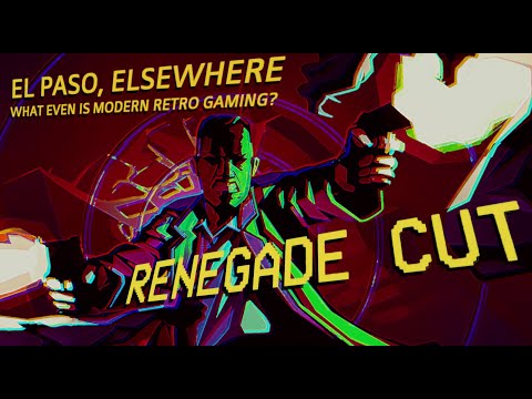 El Paso, Elsewhere - what even is modern retro gaming? | Renegade Cut