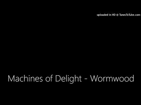 Machines of Delight - Wormwood