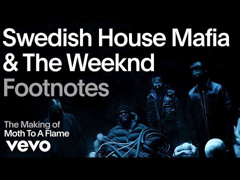 Swedish House Mafia, The Weeknd - The Making Of Moth To A Flame / Vevo Footnotes