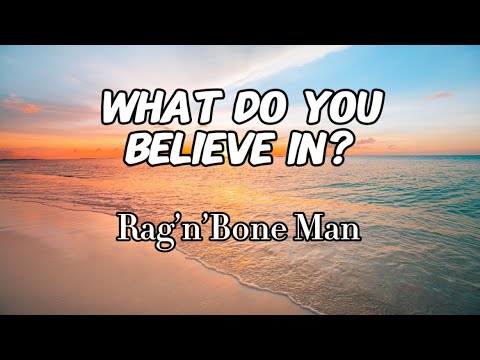 Rag’n’Bone Man - What Do You Believe In? (Lyrics)