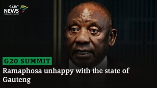 G20 Summit I Ramaphosa unhappy with the state of Gauteng