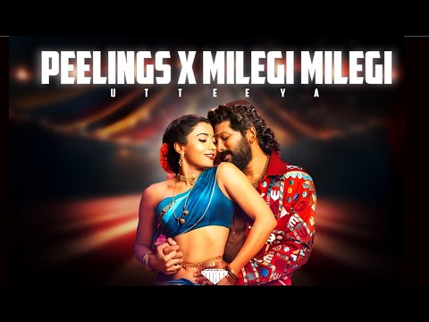 Peelings x Milegi Milegi • @Utteeya • Peelings Mashup 🔥• Pushpa 2 Mashup