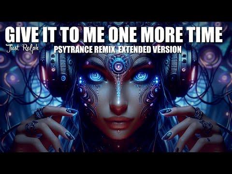 Give it to me One More Time (Psytrance Remix Extended Hypnotic Version) by Just Ralph