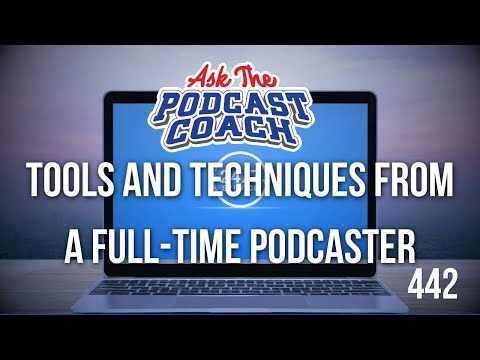 Tools and Techniques from a Full Time Podcaster