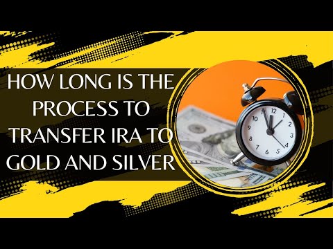 How Long Is the Process to Transfer IRA to Gold and Silver