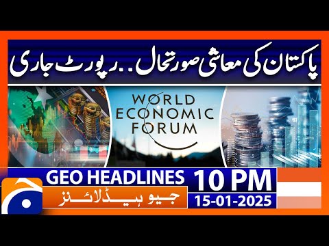 Report on Pakistan's Economic Situation Released : Geo News 10PM Headlines (15th Jan 2025)