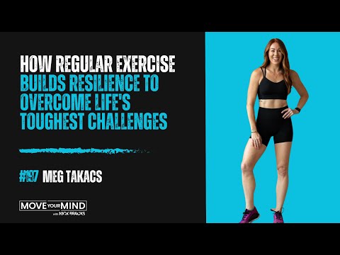 How Regular Exercise Builds Resilience to Overcome Life's Toughest Challenges w/ Meg Takacs