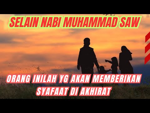 INILAH 1 ORANG YANG AKAN MEMBERIKAN SYAFAAT DAN MEMBAWA KELUARGANYA MASUK KEDALAM SURGA