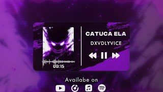 DXVDLYVICE - CATUCA ELA