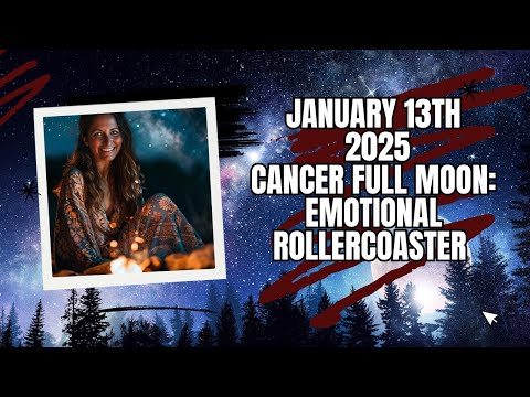 January 13th, 2025 - Cancer Full Moon: Emotional Rollercoaster