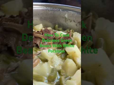 HowTo Cook The Best Green Beans With White Potatoes