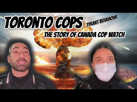 TORONTO COPS- Tyrant Behaviour- Toronto, Ontario with @canada_copwatch