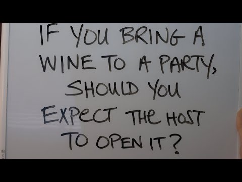 If You Bring a Wine to a Party, Should You Expect the Host to Open It?