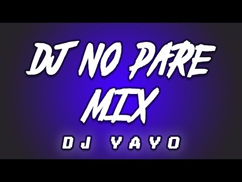 DJ NO PARE MIX | DJ YAYO 🔥