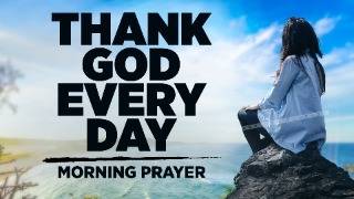 I Am Beyond Thankful For Everything God Is Doing | A Blessed Morning Prayer To Start Your Day