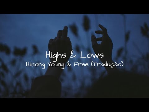 Highs & Lows (Tradução) - Hillsong Young & Free