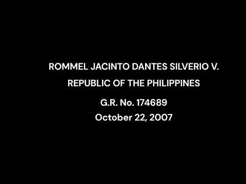 ROMMEL JACINTO DANTES SILVERIO Versus REPUBLIC OF THE PHILIPPINES G.R. No. 174689October 22, 2007