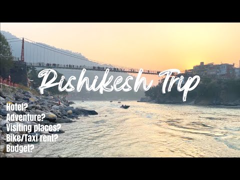 Rishikesh Tour and trip plan | Hotel? Adventure? Visiting places? Bike/Taxi rent? Budget?