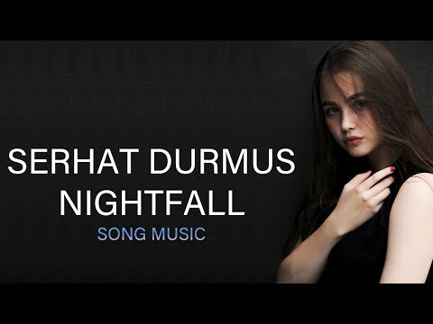 Serhat Durmus - Nightfall (Song Music)