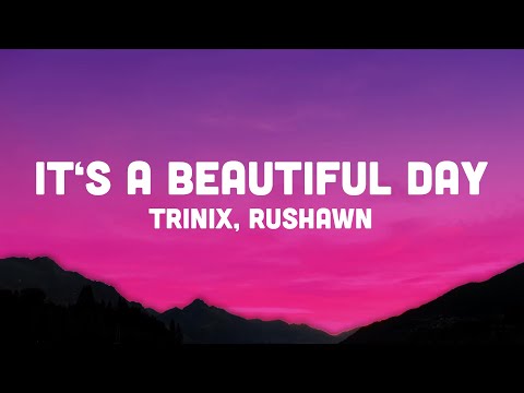 TRINIX x Rushawn - It's A Beautiful Day (Lyrics) lord i thank you for sunshine thank you for rain