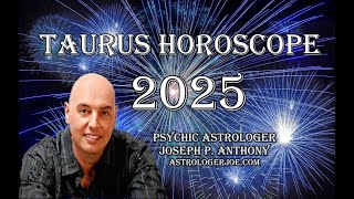 Taurus Horoscope Overview for 2025!! - Astrologer Joseph P. Anthony