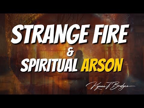 Urgent Word: Strange Fire and Spiritual Arson | Dr.Kynan Bridges