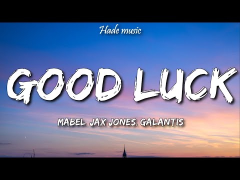 Mabel, Jax Jones, Galantis - Good Luck (Lyrics)