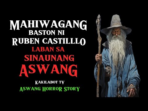 MAHIWAGANG BASTON NI RUBEN CASTILLO LABAN  SA SINUNANG ASWANG | ASWANG HORROR STORY