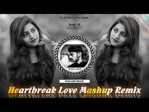 ✨ HEARTBREAK LOVE MASHUP REMIX 💞  PUNJABI REMIX ❣️ 🎵 DJ SUNILLL PALSANA 👑