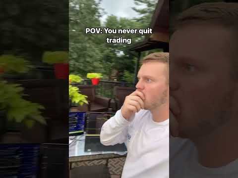 POV: You never quit Trading