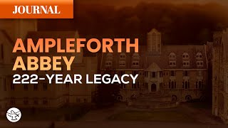 222 Years of Monastic Life in the Heart of Yorkshire || Ampleforth Abbey || The Journal