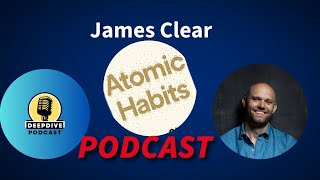 | ATOMIC HABITS |JAMES CLEAR PODCAST | | DEEPDIVEPODCAST | #deepdivepodcast #atomichabits