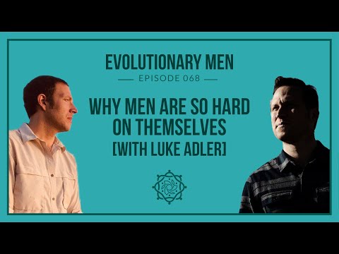 Why Men Are So Hard on Themselves (with Luke Adler)