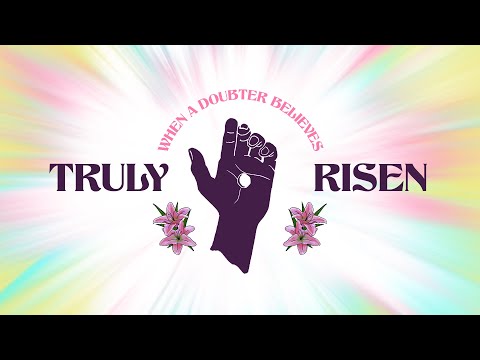 Easter | Truly Risen: When a Doubter Believes | ClayHouse Church | 04.09.2023