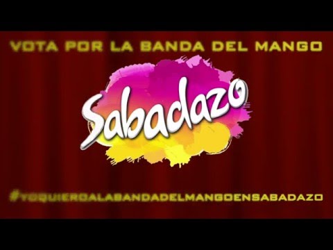 YO QUIERO A LA BANDA DEL MANGO EN SABADAZO