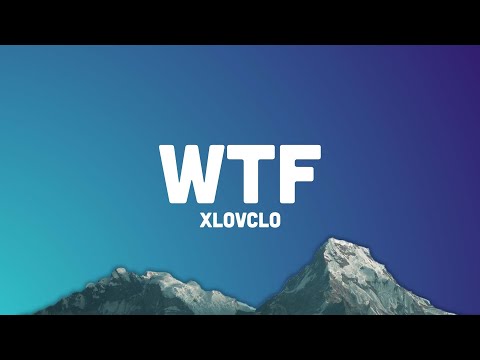 Xlovclo - WTF (Lyrics)