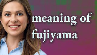 Fujiyama | meaning of Fujiyama