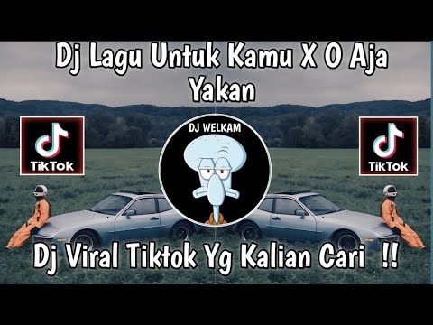 DJ LAGU UNTUK KAMU X O AJA YAKAN - FEBRY REMIX DJ VIRAL TIKTOK 2024 !!