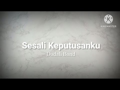 Sesali Keputusanku - Dadali (lirik)