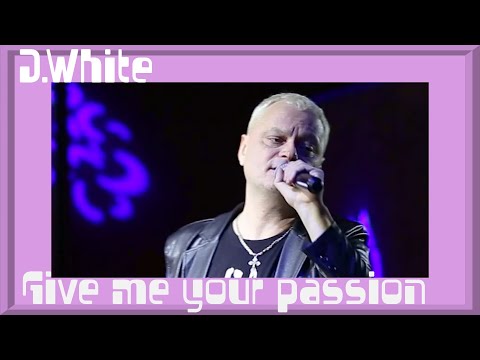 D.White - Give Me Your Passion (LIVE, 2023). New Italo Disco, Euro Disco, Europop, Super HIT