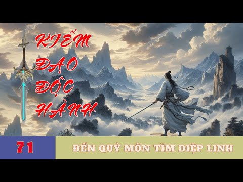 ĐẾN QUỶ MÔN TÌM DIỆP LINH [Tập 71] Kiếm Đạo Độc Hành #mcphuongthuy   - Truyện Tu Tiên 2024