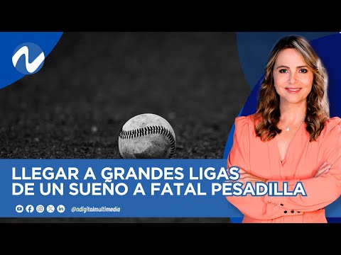 Llegar a grandes ligas de un sueño a fatal pesadilla