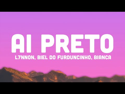 L7NNON, BIEL DO FURDUNCINHO - Ai Preto (Letra) part. Bianca