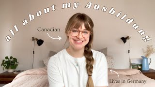 EVERYTHING ABOUT MY AUSBILDUNG | a Canadian living & studying in Germany 🇩🇪